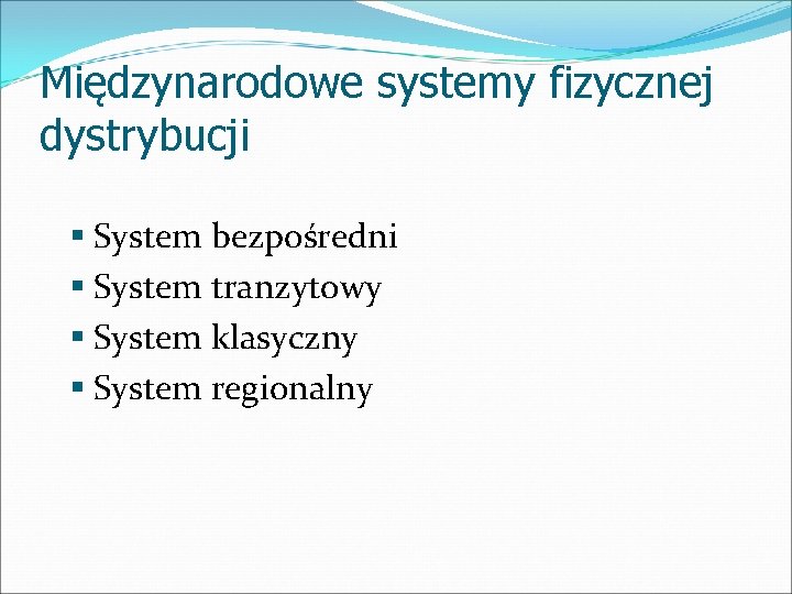 Międzynarodowe systemy fizycznej dystrybucji § System bezpośredni § System tranzytowy § System klasyczny §