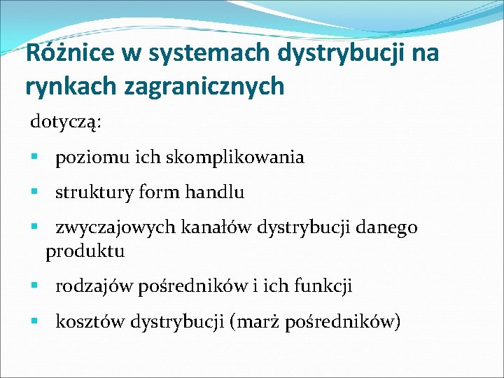 Różnice w systemach dystrybucji na rynkach zagranicznych dotyczą: § poziomu ich skomplikowania § struktury