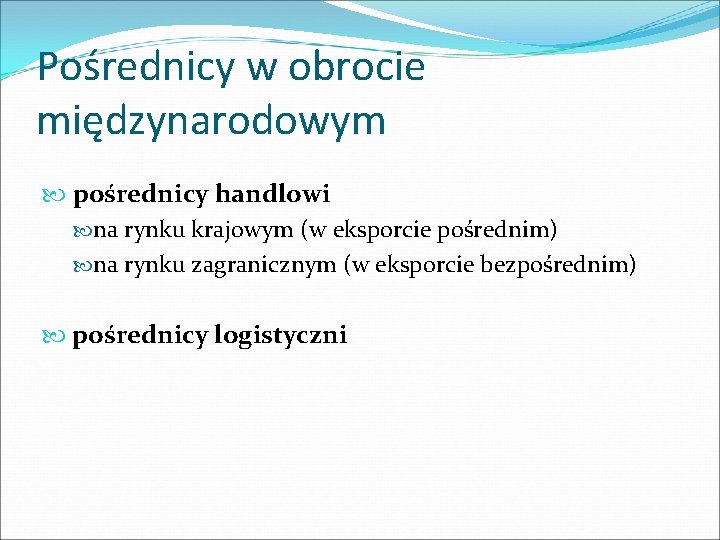 Pośrednicy w obrocie międzynarodowym pośrednicy handlowi na rynku krajowym (w eksporcie pośrednim) na rynku