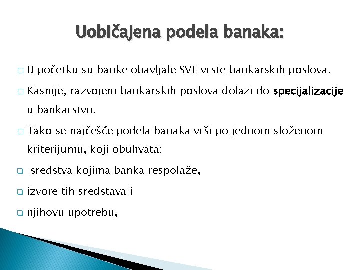 Uobičajena podela banaka: � U početku su banke obavljale SVE vrste bankarskih poslova. �