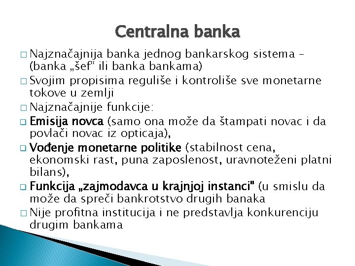 Centralna banka � Najznačajnija banka jednog bankarskog sistema – (banka „šef“ ili bankama) �