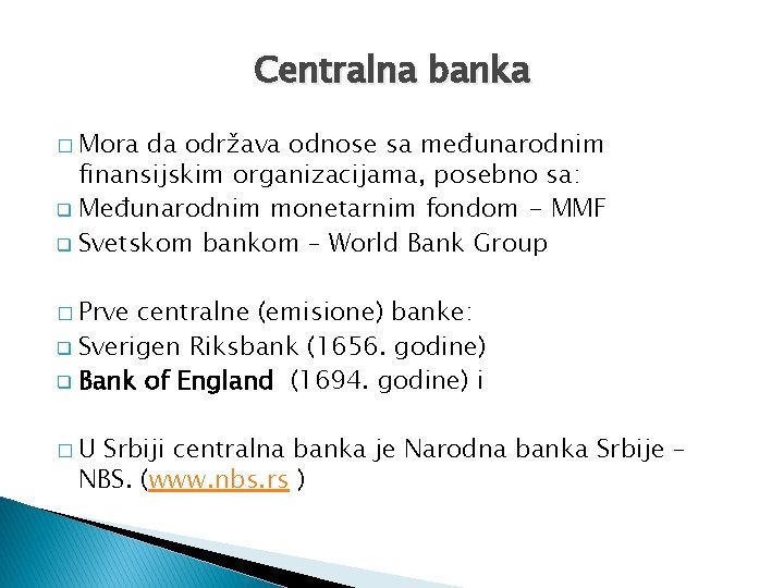 Centralna banka � Mora da održava odnose sa međunarodnim finansijskim organizacijama, posebno sa: q