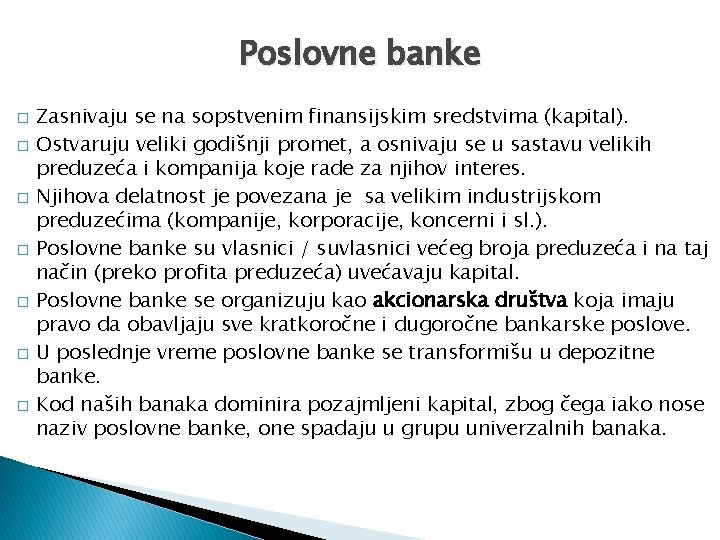 Poslovne banke � � � � Zasnivaju se na sopstvenim finansijskim sredstvima (kapital). Ostvaruju