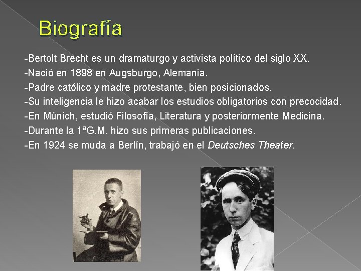 Biografía -Bertolt Brecht es un dramaturgo y activista político del siglo XX. -Nació en