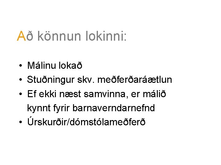 Að könnun lokinni: • Málinu lokað • Stuðningur skv. meðferðaráætlun • Ef ekki næst