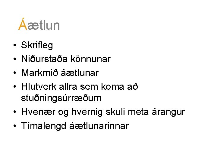 Áætlun • • Skrifleg Niðurstaða könnunar Markmið áætlunar Hlutverk allra sem koma að stuðningsúrræðum