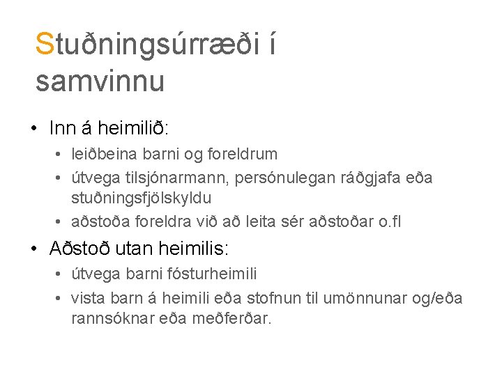 Stuðningsúrræði í samvinnu • Inn á heimilið: • leiðbeina barni og foreldrum • útvega