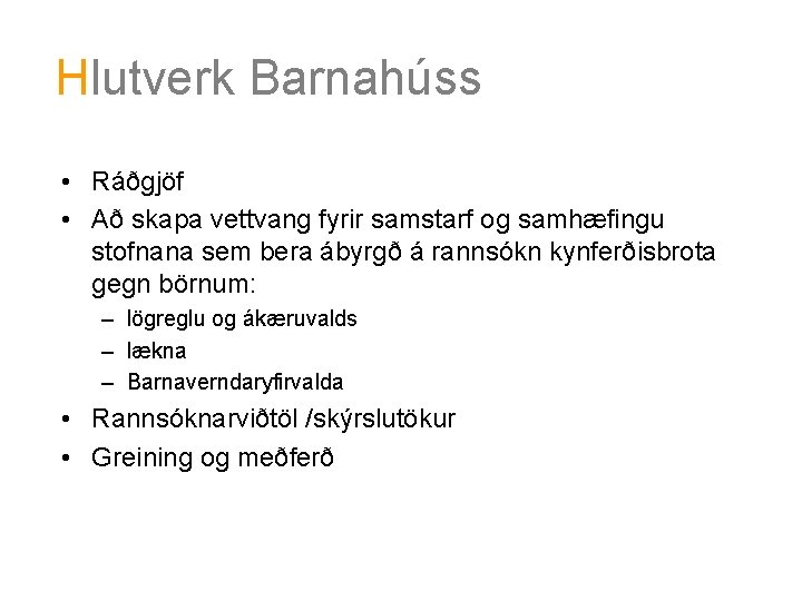 Hlutverk Barnahúss • Ráðgjöf • Að skapa vettvang fyrir samstarf og samhæfingu stofnana sem