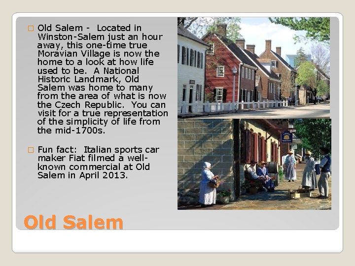 � Old Salem - Located in Winston-Salem just an hour away, this one-time true