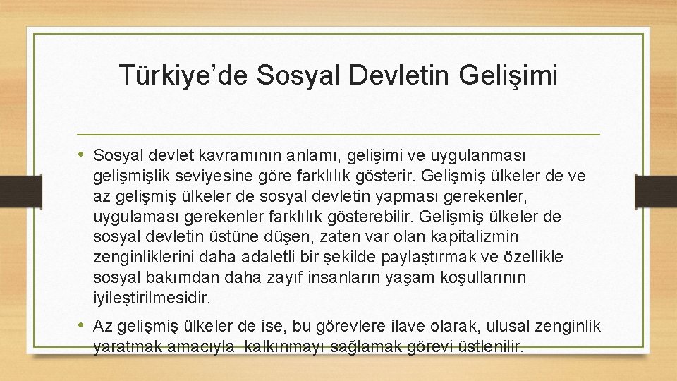 Türkiye’de Sosyal Devletin Gelişimi • Sosyal devlet kavramının anlamı, gelişimi ve uygulanması gelişmişlik seviyesine