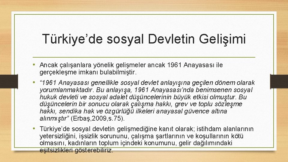 Türkiye’de sosyal Devletin Gelişimi • Ancak çalışanlara yönelik gelişmeler ancak 1961 Anayasası ile gerçekleşme