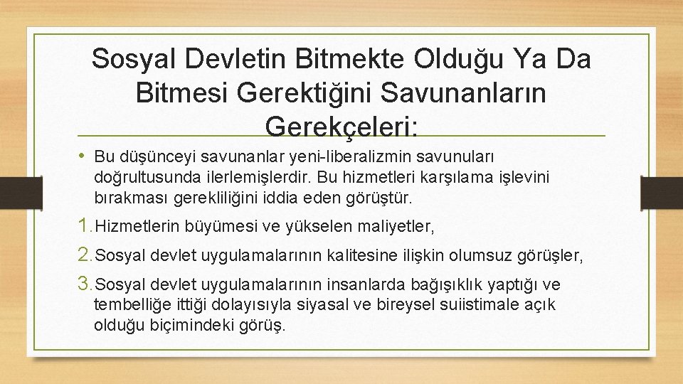 Sosyal Devletin Bitmekte Olduğu Ya Da Bitmesi Gerektiğini Savunanların Gerekçeleri: • Bu düşünceyi savunanlar