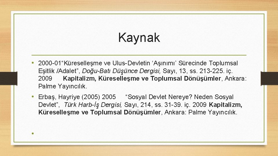 Kaynak • 2000 -01“Küreselleşme ve Ulus-Devletin ‘Aşınımı’ Sürecinde Toplumsal Eşitlik /Adalet”, Doğu-Batı Düşünce Dergisi,