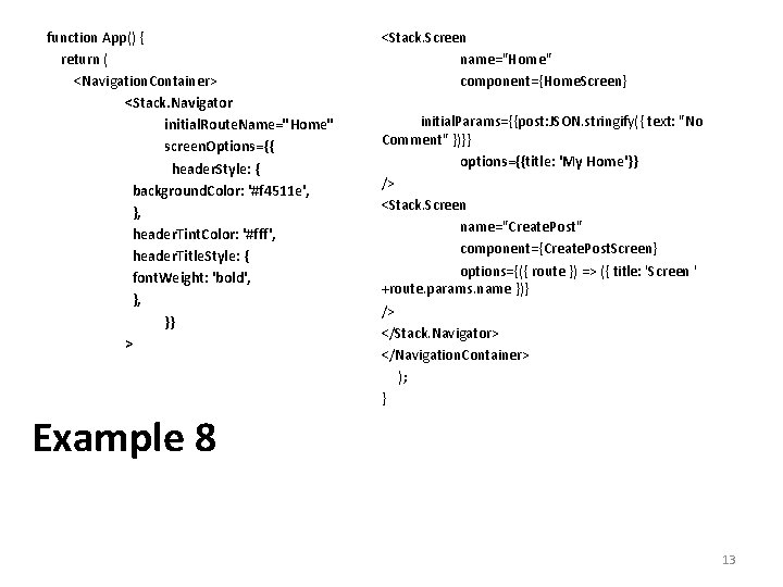 function App() { return ( <Navigation. Container> <Stack. Navigator initial. Route. Name="Home" screen. Options={{