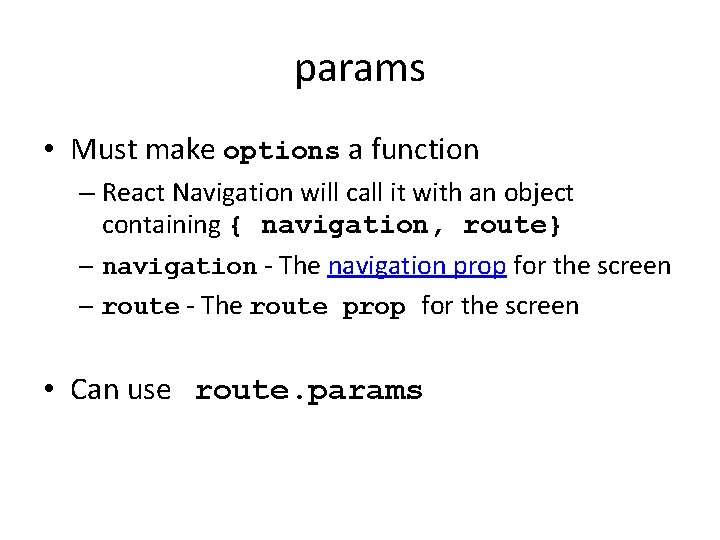 params • Must make options a function – React Navigation will call it with