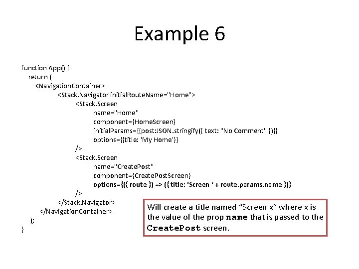 Example 6 function App() { return ( <Navigation. Container> <Stack. Navigator initial. Route. Name="Home">