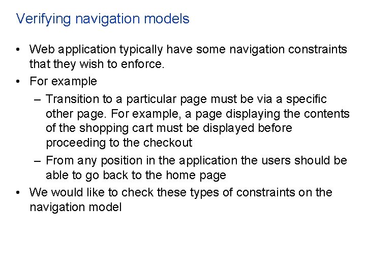 Verifying navigation models • Web application typically have some navigation constraints that they wish