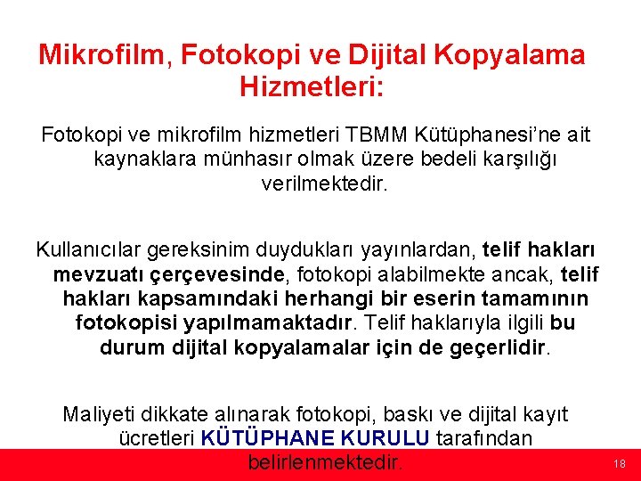 Mikrofilm, Fotokopi ve Dijital Kopyalama Hizmetleri: Fotokopi ve mikrofilm hizmetleri TBMM Kütüphanesi’ne ait kaynaklara