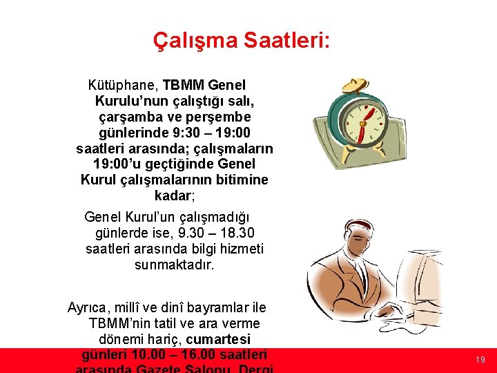 Çalışma Saatleri: Kütüphane, TBMM Genel Kurulu’nun çalıştığı salı, çarşamba ve perşembe günlerinde 9: 30