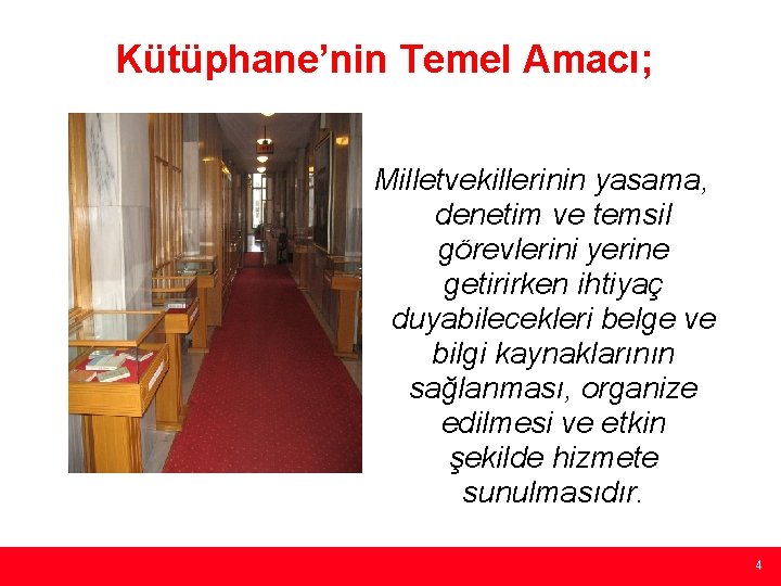 Kütüphane’nin Temel Amacı; Milletvekillerinin yasama, denetim ve temsil görevlerini yerine getirirken ihtiyaç duyabilecekleri belge