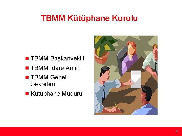 TBMM Kütüphane Kurulu n TBMM Başkanvekili n TBMM İdare Amiri n TBMM Genel Sekreteri