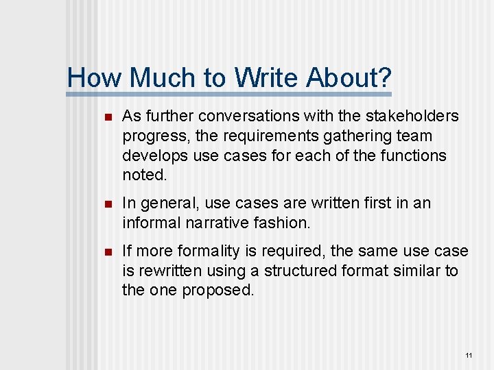 How Much to Write About? n As further conversations with the stakeholders progress, the