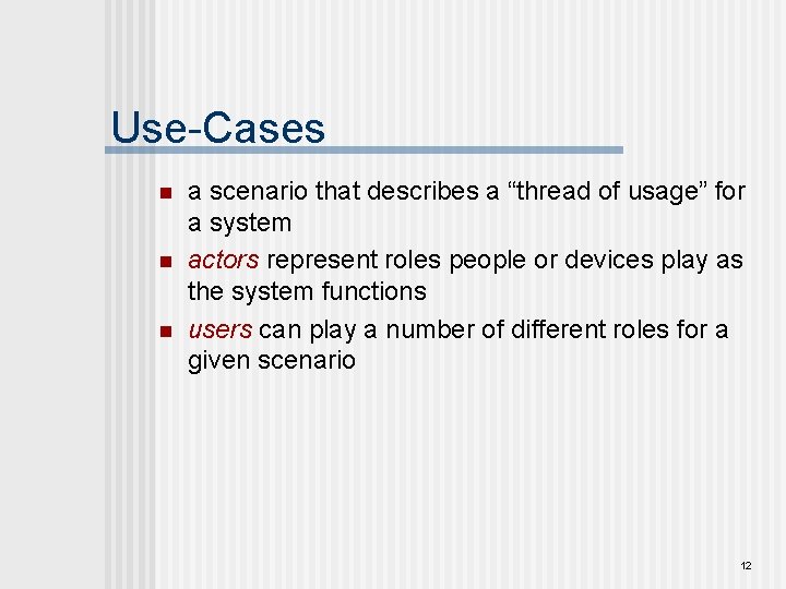 Use-Cases n n n a scenario that describes a “thread of usage” for a