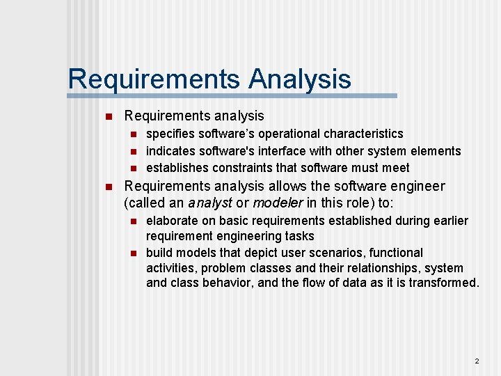 Requirements Analysis n Requirements analysis n n specifies software’s operational characteristics indicates software's interface Requirements Analysis n Requirements analysis n n specifies software’s operational characteristics indicates software's interface