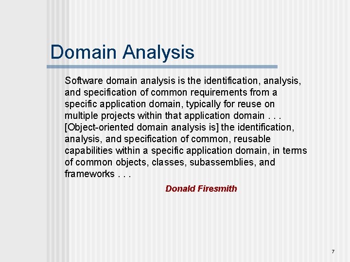 Domain Analysis Software domain analysis is the identification, analysis, and specification of common requirements