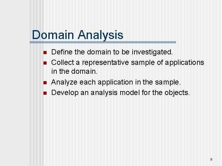 Domain Analysis n n Define the domain to be investigated. Collect a representative sample Domain Analysis n n Define the domain to be investigated. Collect a representative sample