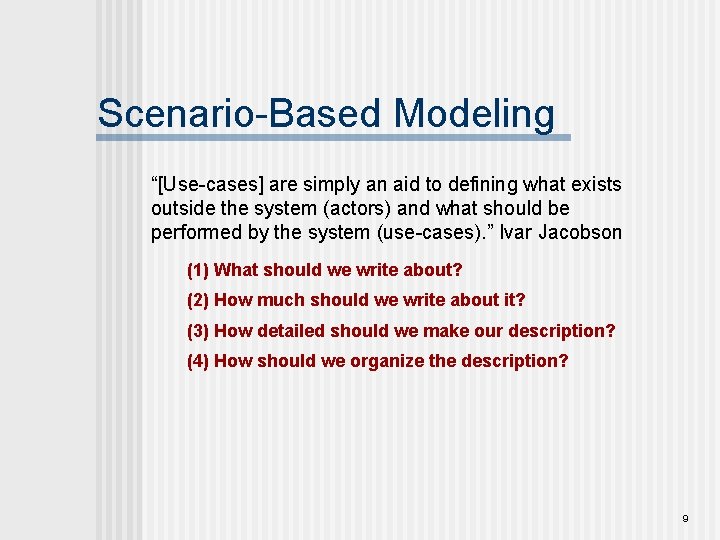 Scenario-Based Modeling “[Use-cases] are simply an aid to defining what exists outside the system