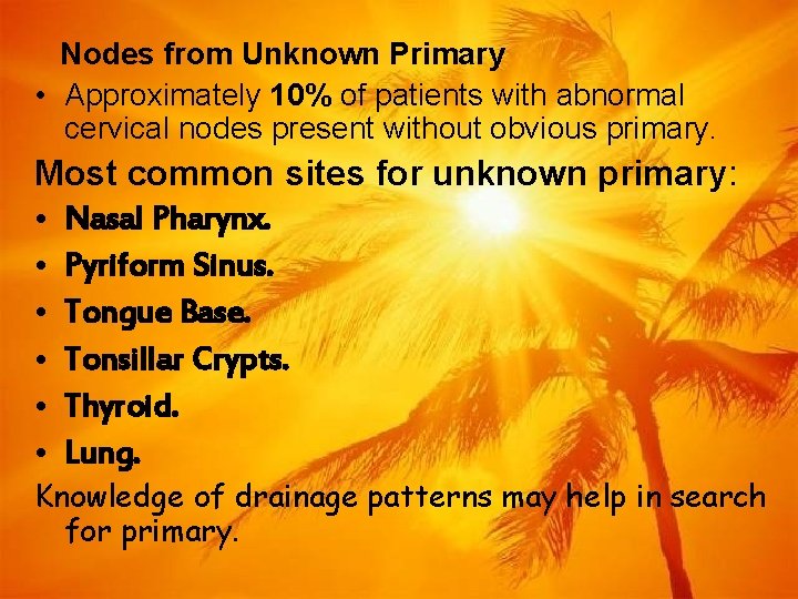 Nodes from Unknown Primary • Approximately 10% of patients with abnormal cervical nodes present