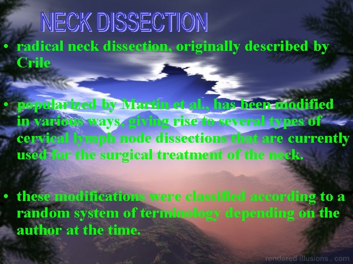  • radical neck dissection, originally described by Crile • popularized by Martin et