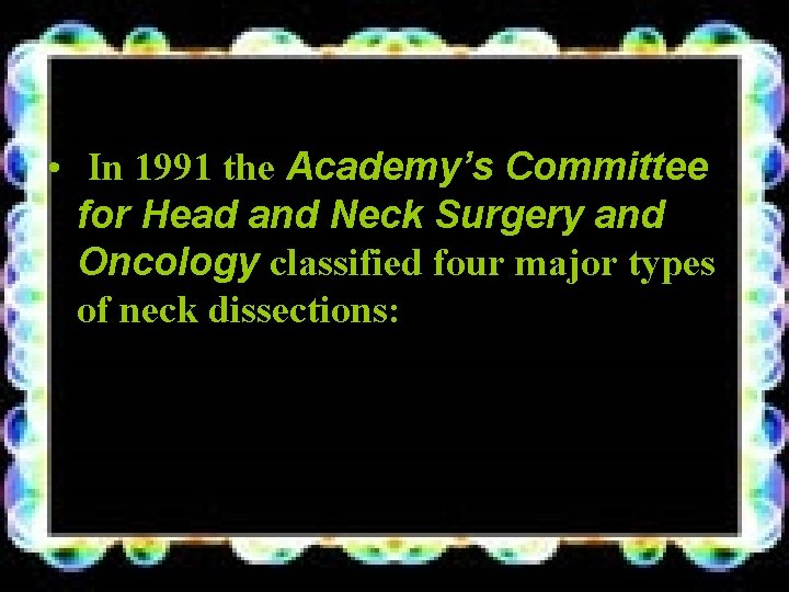  • In 1991 the Academy’s Committee for Head and Neck Surgery and Oncology