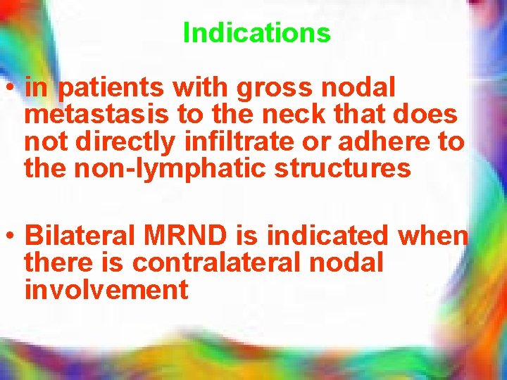 Indications • in patients with gross nodal metastasis to the neck that does not