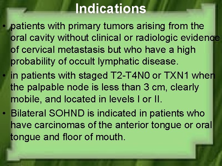 Indications • patients with primary tumors arising from the oral cavity without clinical or