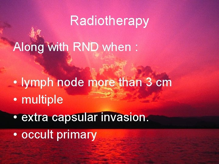 Radiotherapy Along with RND when : • • lymph node more than 3 cm