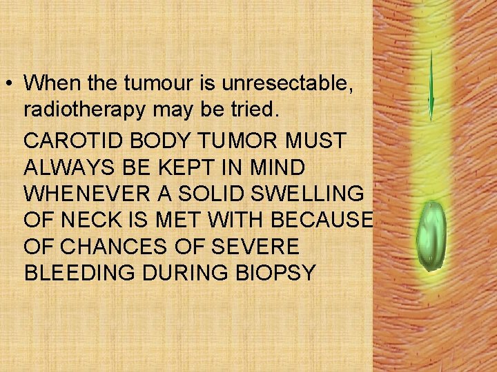  • When the tumour is unresectable, radiotherapy may be tried. CAROTID BODY TUMOR