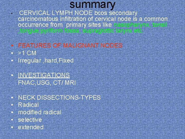 summary • CERVICAL LYMPH NODE bcos secondary carcinomatous infiltration of cervical node is a