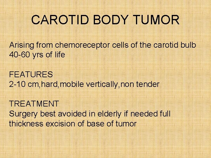 CAROTID BODY TUMOR Arising from chemoreceptor cells of the carotid bulb 40 -60 yrs