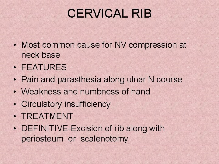 CERVICAL RIB • Most common cause for NV compression at neck base • FEATURES