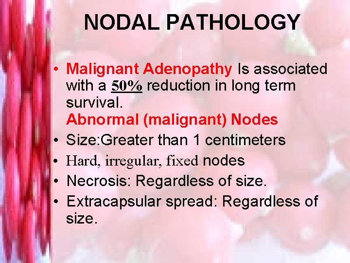 NODAL PATHOLOGY • Malignant Adenopathy Is associated with a 50% reduction in long term