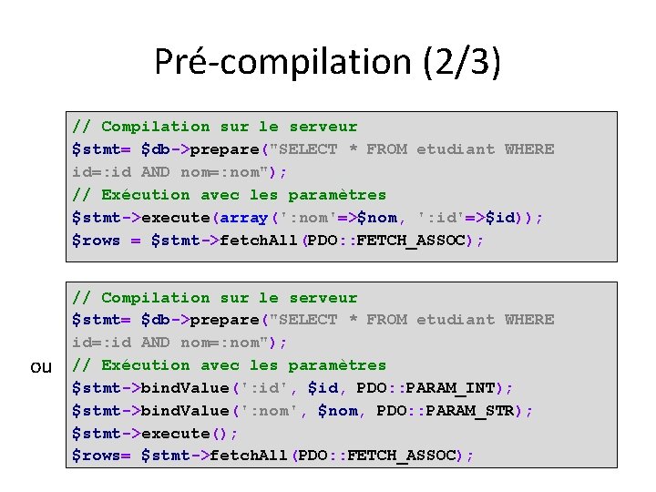 Pré-compilation (2/3) // Compilation sur le serveur $stmt= $db->prepare("SELECT * FROM etudiant WHERE id=: