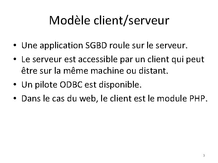 Modèle client/serveur • Une application SGBD roule sur le serveur. • Le serveur est