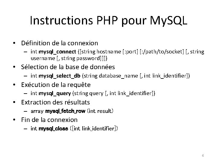 Instructions PHP pour My. SQL • Définition de la connexion – int mysql_connect ([string