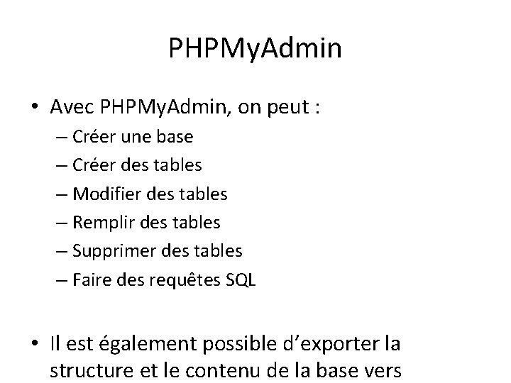 PHPMy. Admin • Avec PHPMy. Admin, on peut : – Créer une base –