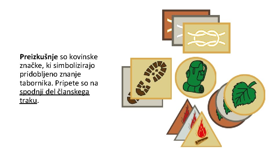 Preizkušnje so kovinske značke, ki simbolizirajo pridobljeno znanje tabornika. Pripete so na spodnji del