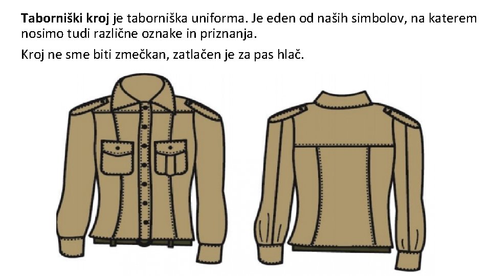 Taborniški kroj je taborniška uniforma. Je eden od naših simbolov, na katerem nosimo tudi