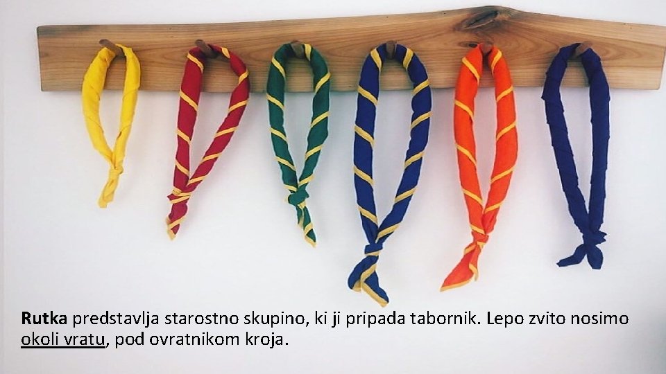 Rutka predstavlja starostno skupino, ki ji pripada tabornik. Lepo zvito nosimo okoli vratu, pod