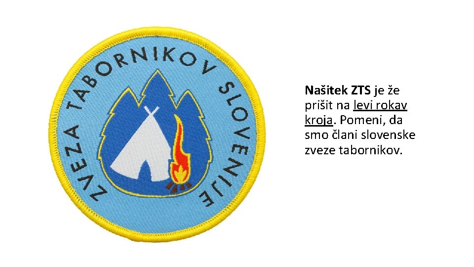 Našitek ZTS je že prišit na levi rokav kroja. Pomeni, da smo člani slovenske